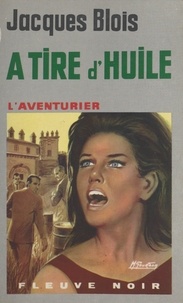 Jacques Blois - À tire d'huile.