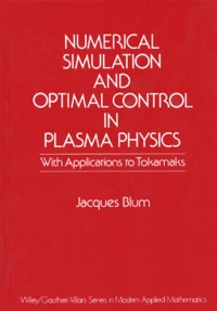 Jacques Blum - Numerical Simulation And Optimal Control In Plasma Physics. With Applications To Tokamaks.