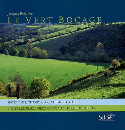 Jacques Boislève - Le vert bocage - haies vives, champs clos, chemins creux, petits ruisseaux, vieux château, horribles forêt....