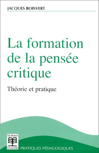 Jacques Boisvert - La Formation De La Pensee Critique. Theorie Et Pratique.