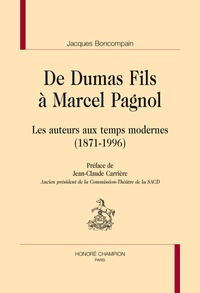 Jacques Boncompain - De Dumas fils à Marcel Pagnol - Les auteurs aux temps modernes (1871-1996).