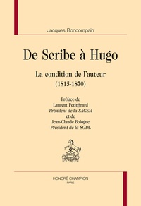 Jacques Boncompain - De Scribe à Hugo - La condition de l'auteur (1815-1870).
