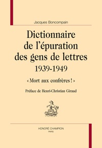 Jacques Boncompain et Henri-Christian Giraud - Dictionnaire de l'épuration des gens de lettres (1939-1949) - "Mort aux confrères !".