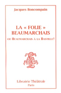 Jacques Boncompain - La "Folie" Beaumarchais ou Beaumarchais à la Bastille !.
