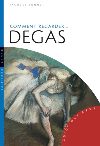 Jacques Bonnet - Comment regarder Degas.