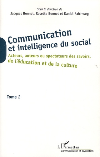 Communication et intelligence du social. Tome 2, Acteurs, auteurs ou spectateurs des savoirs, de l'éducation et de la culture