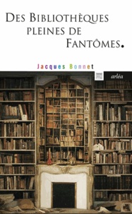 Jacques Bonnet - Des bibliothèques pleines de fantômes.