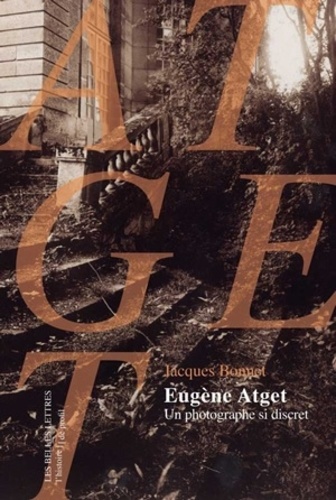 Eugène Atget. Un photographe si discret