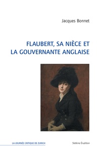 Jacques Bonnet - Flaubert, sa nièce et la gouvernante anglaise.