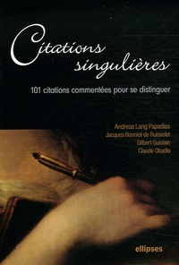 Jacques Bonniot de Ruisselet et Andreas Lang papadias - Citations singulières - 100 Citations commentées pour se distinguer.