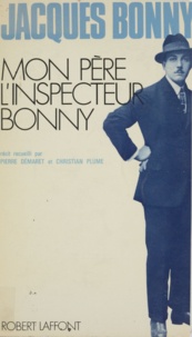 Jacques Bonny et Pierre Demaret - Mon père, l'inspecteur Bonny.