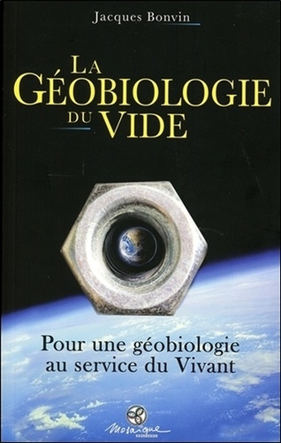 La géobiologie du vide. Pour une géobiologie au service du vivant