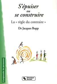 Jacques Bopp - S'épuiser ou se construire - La "règle du contraire".