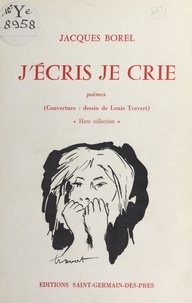 Jacques Borel - J'écris, je crie - Poèmes.
