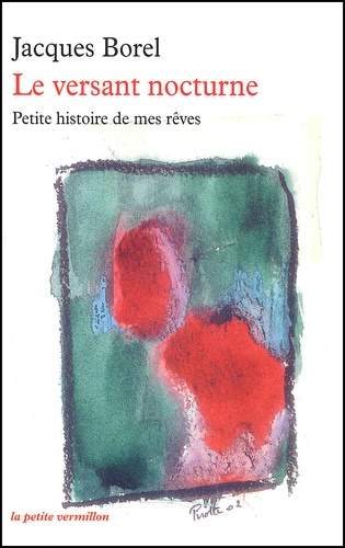 Jacques Borel - Le Versant Nocturne. Petite Histoire De Mes Reves.