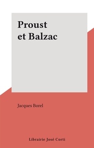 Jacques Borel - Proust et Balzac.