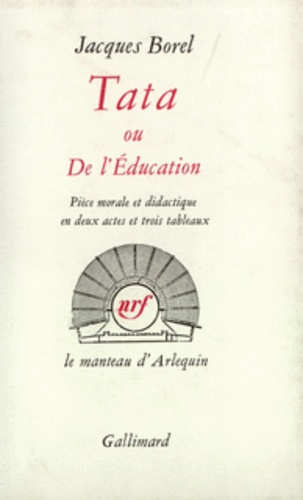 Jacques Borel - Tata ou De l'éducation - Pièce morale et didactique en deux actes et trois tableaux.
