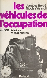 Jacques Borgé et Nicolas Viasnoff - Les véhicules de l'Occupation.