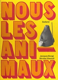 Jacques Borgé et Nicolas Viasnoff - Nous les animaux.