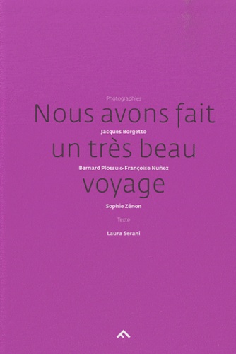 Jacques Borgetto et Bernard Plossu - Nous avons fait un très beau voyage.