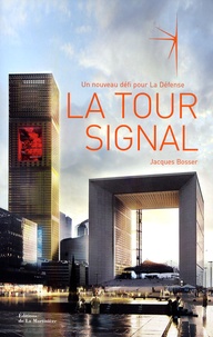 Jacques Bosser - La Tour Signal - Un nouveau défi pour La Défense, edition français-anglais.