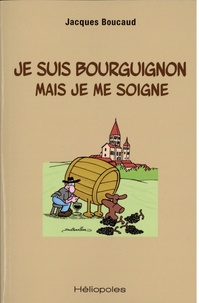 Jacques Boucaud - Je suis Bourguignon mais je me soigne.