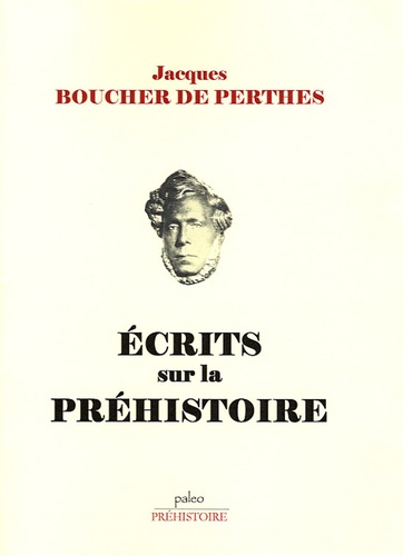 Jacques Boucher de Perthes - Ecrits sur la Préhistoire.
