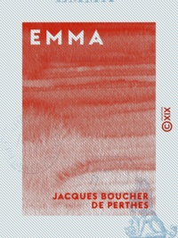 Jacques Boucher de Perthes - Emma - Ou quelques lettres de femmes.