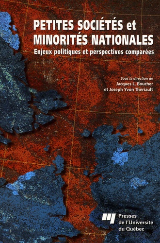 Jacques Boucher et Joseph Yvon Thériault - Petites sociétés et minorités nationales - Enjeux politiques et perspectives comparées.