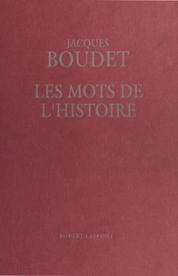 Les Mots de l'histoire : Dictionnaire historique universel des mots, des mœurs et des mentalités