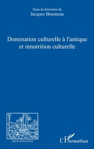 Jacques Bouineau - Domination culturelle à l'antique et innutrition culturelle.