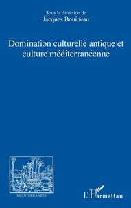 Jacques Bouineau - Domination culturelle antique et culture méditerranéenne.