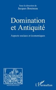 Jacques Bouineau - Domination et Antiquité - Aspects sociaux et économiques.