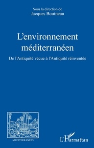 Jacques Bouineau - L'environnement méditerranéen - De l'Antiquité vécue à l'Antiquité réinventée.