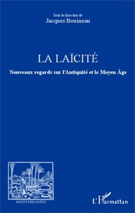 Jacques Bouineau - La laïcité - Nouveaux regards sur l'Antiquité et le Moyen Age.