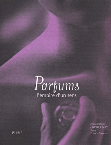 Jacques Boulay et Franck Ferrand - Parfums, L'Empire D'Un Sens.