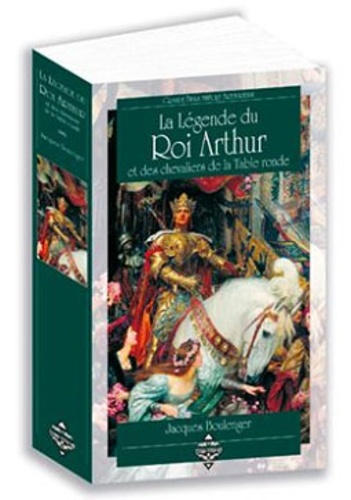 Jacques Boulenger - La légende du roi Arthur et des chevaliers de la Table Ronde.