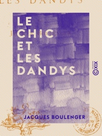 Jacques Boulenger - Le Chic et les Dandys.