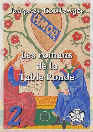 Les romans de la Table Ronde. Tome II