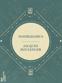 Jacques Boulenger - Nostradamus.