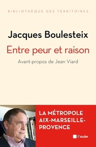 Jacques BOULESTEIX - Entre peur et raison - La métropole Aix-Marseille-Provence.