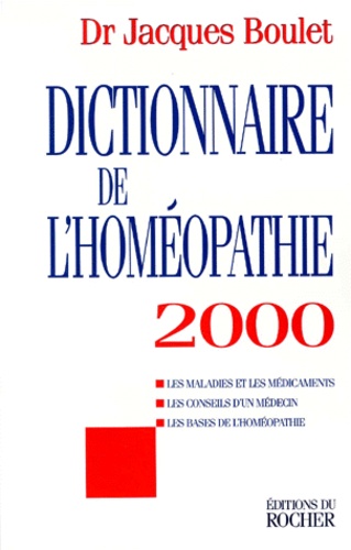 Jacques Boulet - Dictionnaire De L'Homeopathie. Edition 2000.