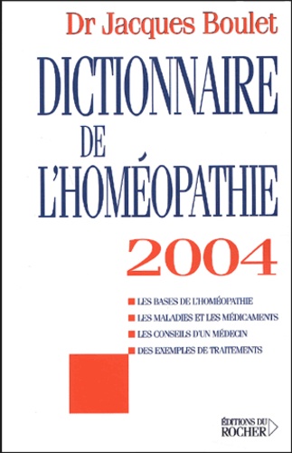 Jacques Boulet - Dictionnaire de l'homéopathie - Edition 2004.