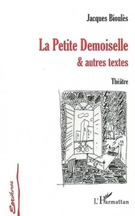 Jacques Boulies - La Petite Demoiselle et autres textes - Théâtre.