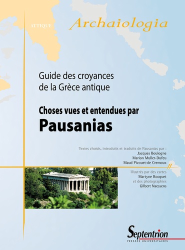 Jacques Boulogne et Marion Muller-Dufeu - Choses vues et entendues par Pausanias - Guide des croyances de la Grèce antique.