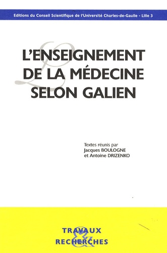 Jacques Boulogne et Antoine Drizenko - L'enseignement de la médecine selon Galien.