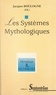 Jacques Boulogne - Les systèmes mythologiques - [actes du colloque, 9-10 juin 1995, Université Charles-de-Gaulle, Lille III].