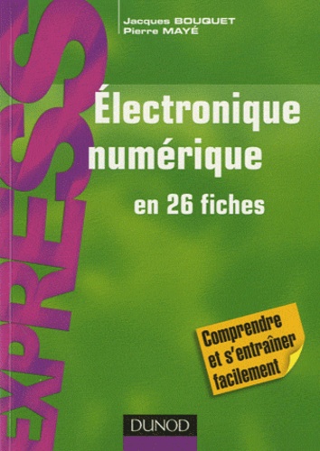 Jacques Bouquet et Pierre Mayé - Electronique numérique en 26 fiches.