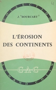Jacques Bourcart et Paul Montel - L'érosion des continents.