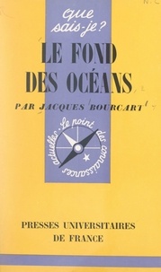 Jacques Bourcart et Paul Angoulvent - Le fond des océans.
